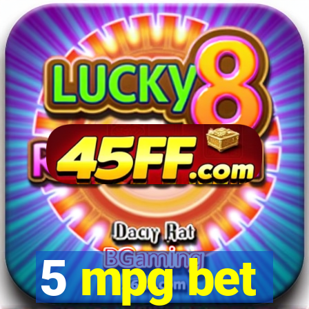5 mpg bet